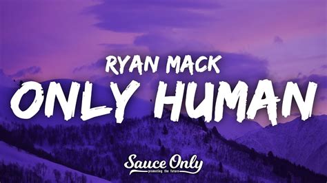 Ryan Mack Only Human Lyrics Youtube