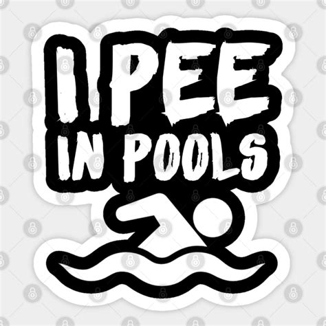 I Pee In Pools I Pee In Pools Sticker Teepublic