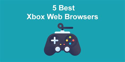 3 Best Xbox Web Browsers One And Series X