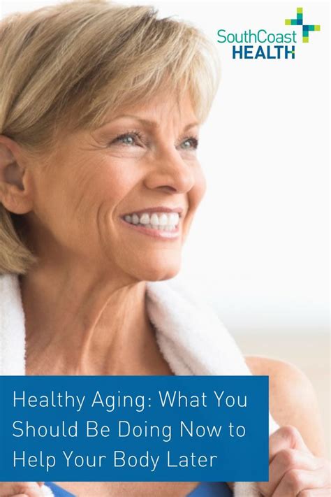 healthy aging what you should be doing now to help your body later healthy aging health