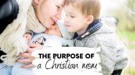 the purpose of a christian mom what does bible say about moms christian mom s to do list