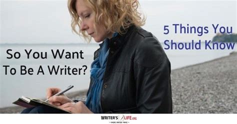 5 Things Every Writer Must Know Writers Writing Life