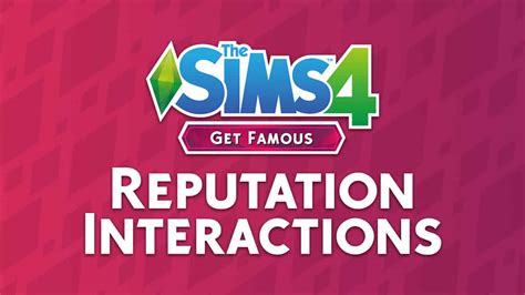 The Sims 4 Get Famous Guide To Reputation Interactions