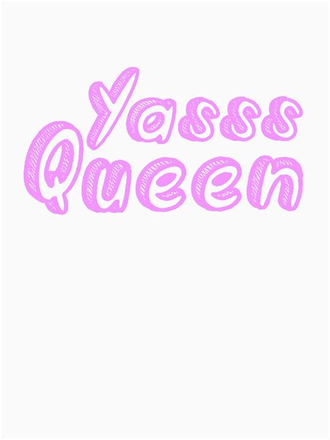 Yasss Queen T Shirt By Queerpapa Redbubble