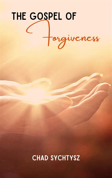 The Gospel Of Forgiveness Books By Chad