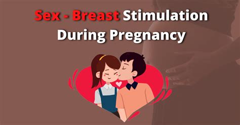 sex breast stimulation during pregnancy when to avoid it dr aruna kalra