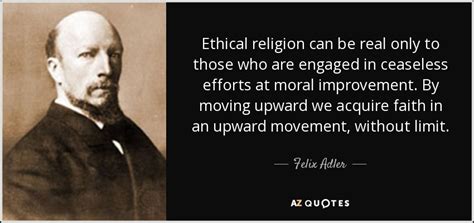 Felix Adler Quote Ethical Religion Can Be Real Only To Those Who Are