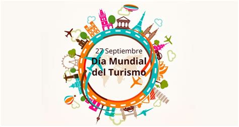 27 De Septiembre Dia Mundial Del Turismo Reflectores
