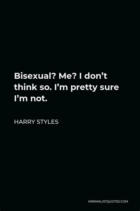 Harry Styles Quote Bisexual Me I Don T Think So I M Pretty Sure I M Not