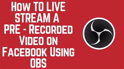 How Live Stream A Pre Recorded Video To Facebook Using Obs In
