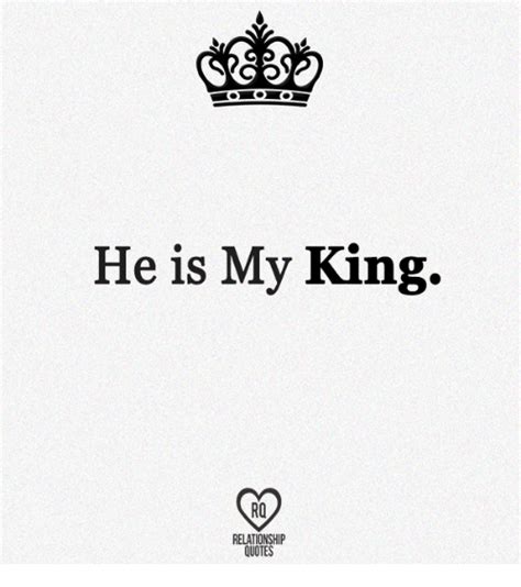 33 m king famous quotes: He Is My King RQ RELATIONSHIP QUOTES | Meme on ME.ME