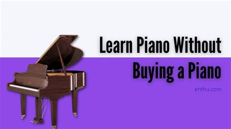Learn Piano Without Buying A Piano Enthuziastic