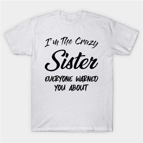 Im The Crazy Sister Sister Birthday T Ideas T For Big Sister Funny Sister T