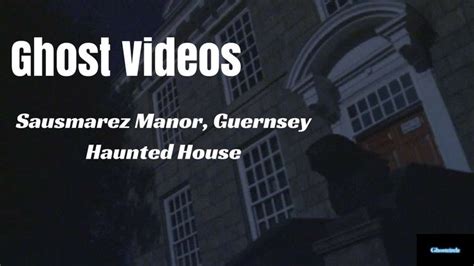 Ghosts Caught On Tape Evp Clip From Sausmarez Manor Guernsey S03