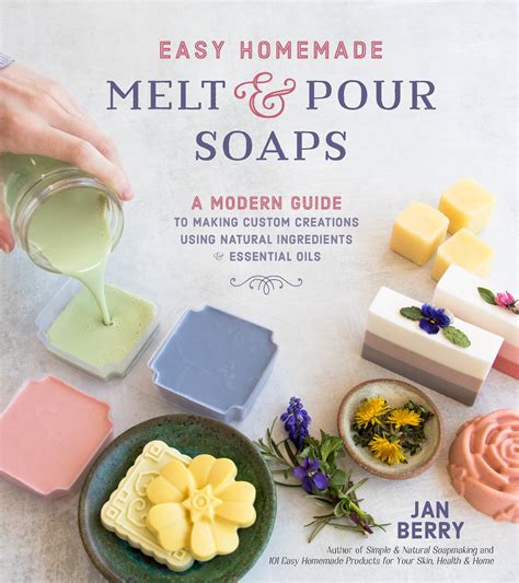 Easy Homemade Melt And Pour Soaps A Modern Guide To Making Custom