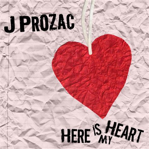 Here Is My Heart J Prozac