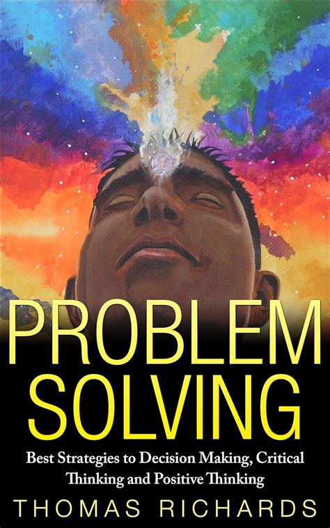 Problem Solving Best Strategies To Decision Making Critical Thinking And Positive Thinking