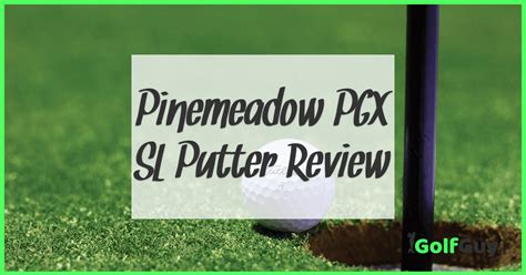 Pinemeadow Pgx Sl Putter Review