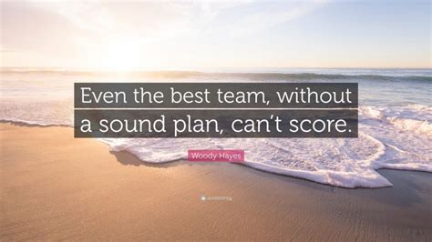 Woody Hayes Quote “even The Best Team Without A Sound Plan Cant Score”
