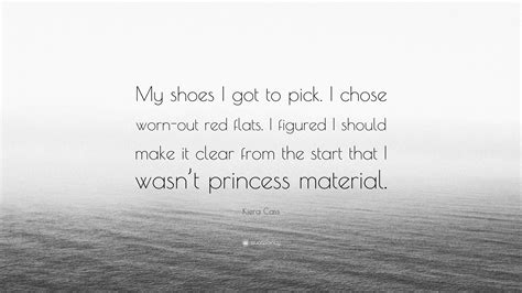 Kiera Cass Quote “my Shoes I Got To Pick I Chose Worn Out Red Flats I Figured I Should Make
