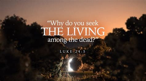 Why Do You Seek The Living Among The Dead Luke 245 Youtube