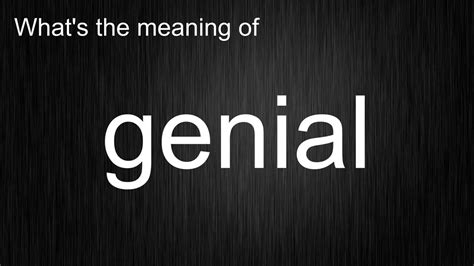 Whats The Meaning Of Genial How To Pronounce Genial Youtube