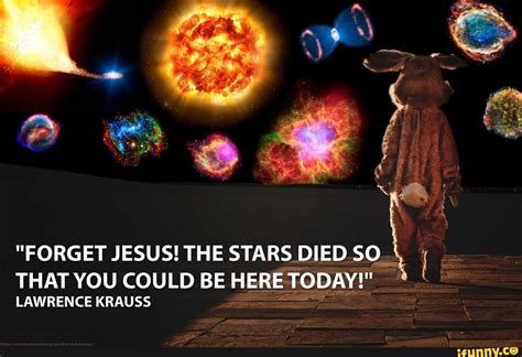 Stars Forget Jesus The Stars Died So That You Could Be Here Today
