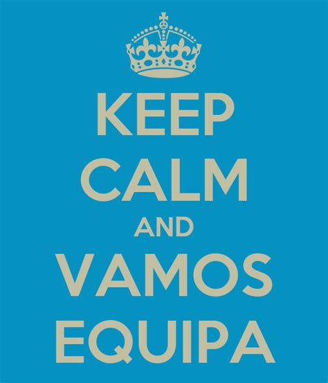 Keep Calm And Vamos Equipa Poster As Keep Calm O Matic