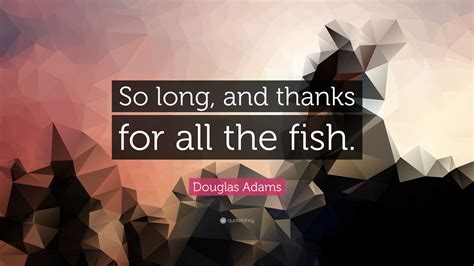 Douglas Adams Quote So Long And Thanks For All The Fish