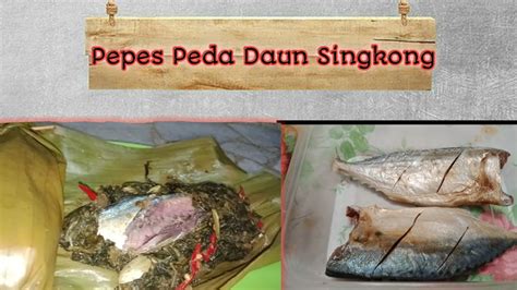 Tambahkan irisan tomat, lengkuas, cabai rawit dan adaun singkong.bungkus ikan hingga rapat. Cara Membuat Pepes Ikan Peda Daun Singkong-erinne dhama ...