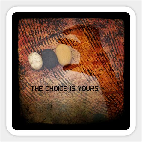 The Choice Is Yours Choice Sticker Teepublic