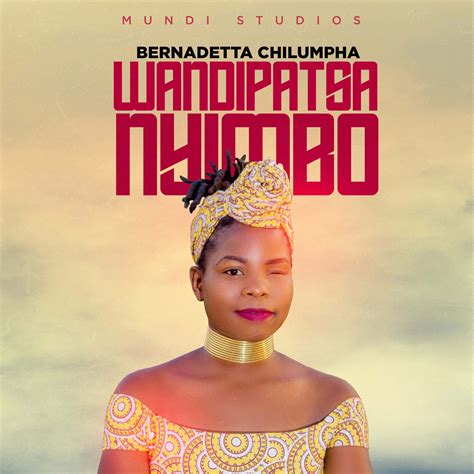 Bernadetta Chilumpha Wandipatsa Nyimbo Prod By Mundi Studios Golden