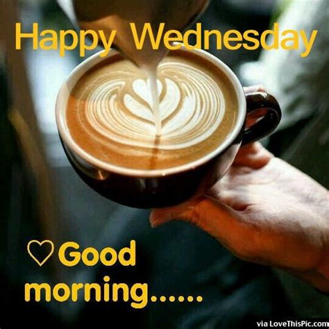 Someone somewhere is begging god for the opportunity, you have right now. Happy Wednesday Good Morning Quote With Coffee Pictures ...