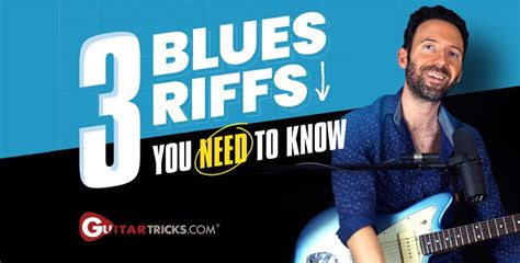 3 Blues Riffs You NEED To Know Guitar Tricks Blog