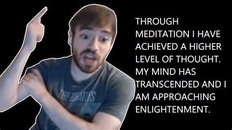 Through Meditation I Have Achieved A Higher Level Of Thought My Mind