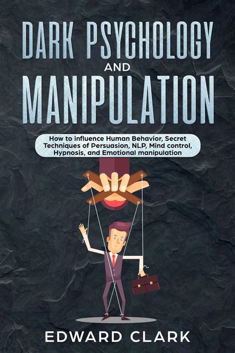 Dark Psychology And Manipulation How To Influence Human Behavior