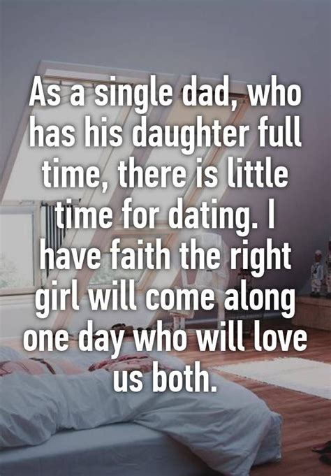 As A Single Dad Who Has His Daughter Full Time There Is Little Time For Dating I Have Faith