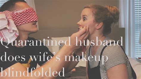 Quarantine Glow Up Husband Does Wifes Makeup Blindfolded Youtube