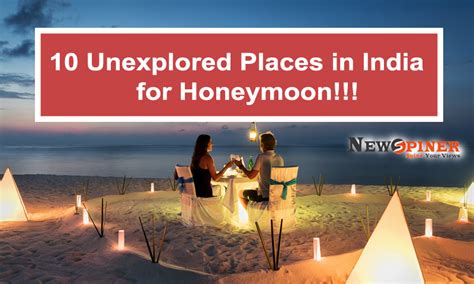 Top 10 Unexplored Places In India For Honeymoon Newspiner