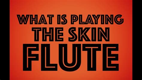 what is playing the skin flute youtube