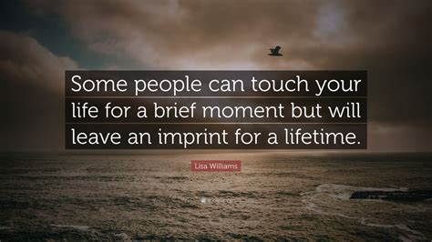 Lisa Williams Quote Some People Can Touch Your Life For A Brief