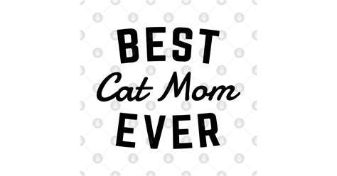 Best Cat Mom Ever Cats T Shirt Teepublic