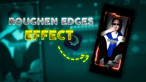 Video Effect Roughen Edges On Alight Motion Alight Motion Edit