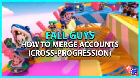 Fall Guys Cross Progression How To Merge Accounts Gamer Tweak