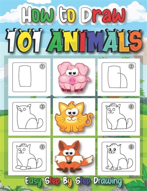 How To Draw 101 Animals A Step By Step Drawing Book For Kids To Learn