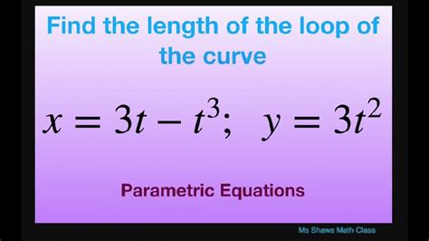 Find The Length Of The Loop Of The Curve For X 3t 3t3 Y 3t2 Parametric Equations Youtube