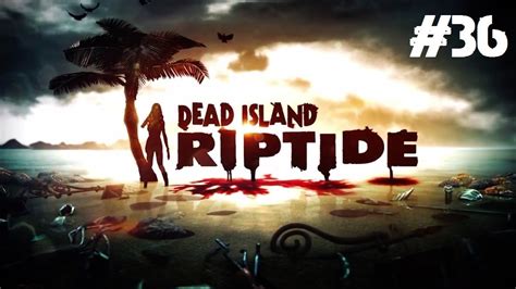 dead island riptide playthrough i did call frag out part 36 youtube