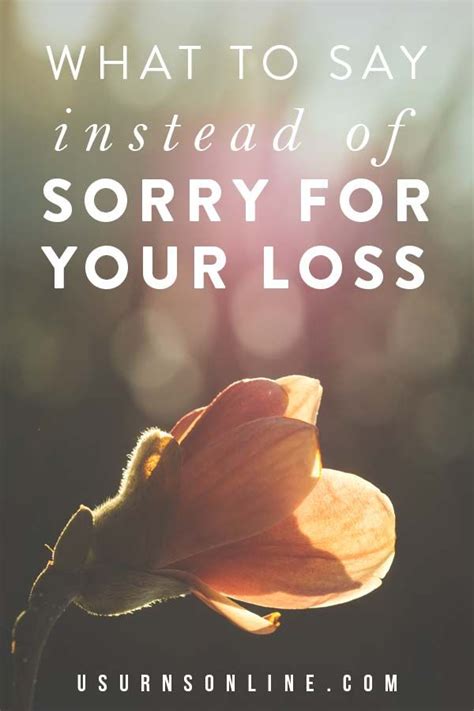 Sorry For Your Loss 10 Alternative And Better Things To Say Urns Sympathy Quotes For Loss