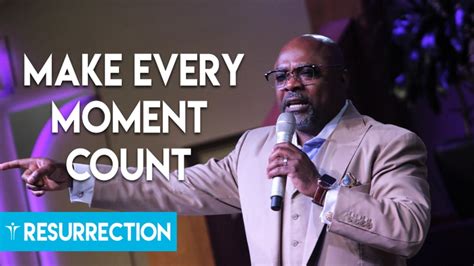 06 10 18 Making Every Moment Count Resurrection Baptist Church