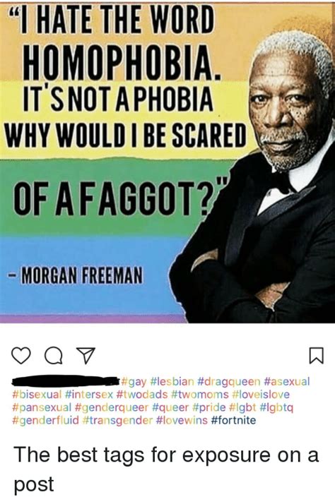 Best morgan freeman quotes by movie quotes.com. 🔥 25+ Best Memes About I Hate the Word Homophobia | I Hate the Word Homophobia Memes
